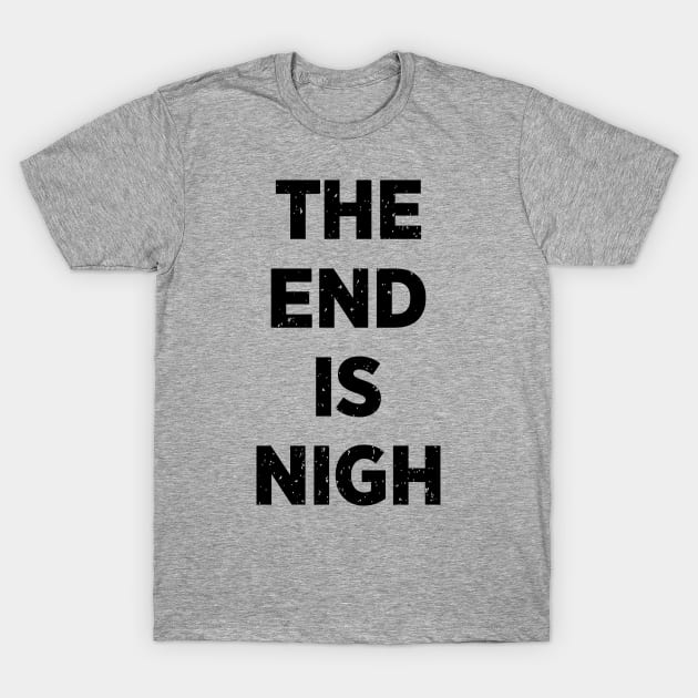 The End Is Nigh T-Shirt by DCLawrenceUK